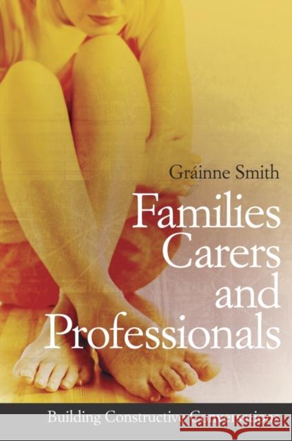 Families, Carers and Professionals: Building Constructive Conversations Smith, Gráinne 9780470056950 John Wiley & Sons - książka