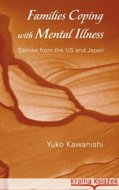 Families Coping with Mental Illness : Stories from the US and Japan Yuko Kawanishi 9780415952019 Routledge - książka