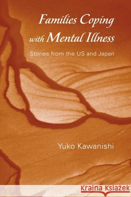 Families Coping with Mental Illness: Stories from the US and Japan Yuko Kawanishi 9780415861199 Routledge - książka