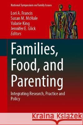 Families, Food, and Parenting: Integrating Research, Practice and Policy Lori A. Francis Susan M. McHale Valarie King 9783030564575 Springer - książka