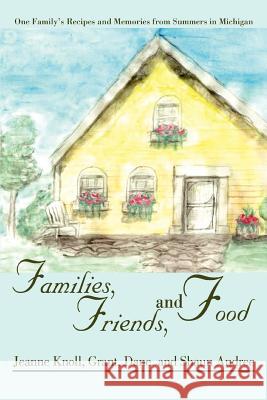 Families, Friends, and Food: One Family's Recipes and Memories from Summers in Michigan Knoll, Jeanne 9780595392377 iUniverse - książka