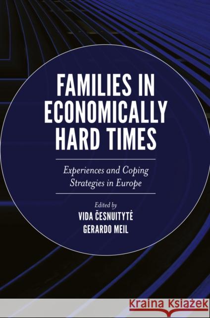 Families in Economically Hard Times: Experiences and Coping Strategies in Europe Dr Vida Cesnuityte (Mykolas Romeris University, Lithuania), Dr Gerardo Meil (Universidad Autónoma de Madrid, Spain) 9781839090721 Emerald Publishing Limited - książka