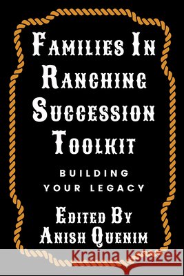 Families in Ranching Succession Toolkit: Building Your Legacy Anish Quenim 9781682833292 Texas Tech University Press - książka