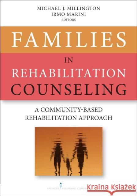 Families in Rehabilitation Counseling: A Community-Based Rehabilitation Approach Millington, Michael 9780826198754 Springer Publishing Company - książka