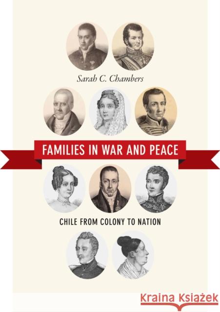 Families in War and Peace: Chile from Colony to Nation Sarah C. Chambers 9780822358831 Duke University Press - książka