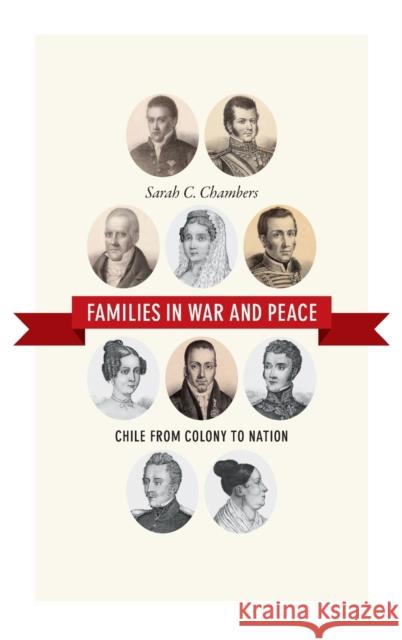 Families in War and Peace: Chile from Colony to Nation Sarah C. Chambers 9780822358985 Duke University Press - książka