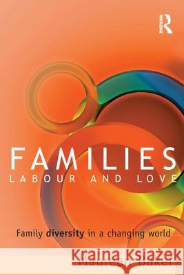 Families, Labour and Love: Family Diversity in a Changing World Baker, Maureen 9781864489859 Taylor and Francis - książka