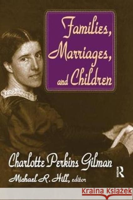 Families, Marriages, and Children: Charlotte Perkins Gilman Gilman, Charlotte Perkins 9781138510036 Routledge - książka