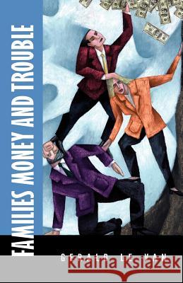 Families Money and Trouble Gerald Le Van 9781413437645 XLIBRIS CORPORATION - książka