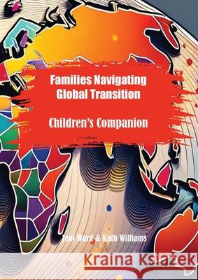 Families Navigating Global Transition: Children's Companion Jeni Ward Kath Williams 9780645788655 Interwoven - książka