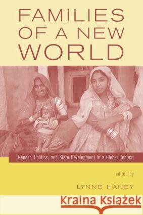 Families of a New World: Gender, Politics, and State Development in a Global Context Haney, Lynne 9780415934466 Routledge - książka