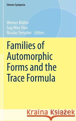 Families of Automorphic Forms and the Trace Formula Werner Muller Sug Woo Shin Nicolas Templier 9783319414225 Springer - książka