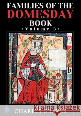Families of the Domesday Book: Volume 3 Charles Graves 9781495448942 Createspace - książka