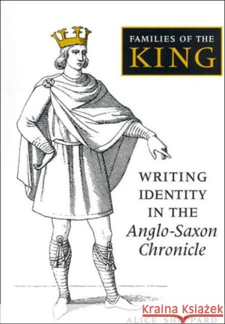 Families of the King: Writing Identity in the Anglo-Saxon Chronicle Sheppard, Alice 9780802089847 University of Toronto Press - książka