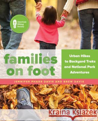 Families on Foot: Urban Hikes to Backyard Treks and National Park Adventures Jennifer Pharr Davis Brew Davis 9781493026715 Falcon Guides - książka
