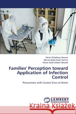 Families' Perception toward Application of Infection Control Hanan Elzeblawy Hassan Mervat Abdel-Kader Rahma Hanan Salah-Eldeen Mostafa 9786209547348 LAP Lambert Academic Publishing - książka