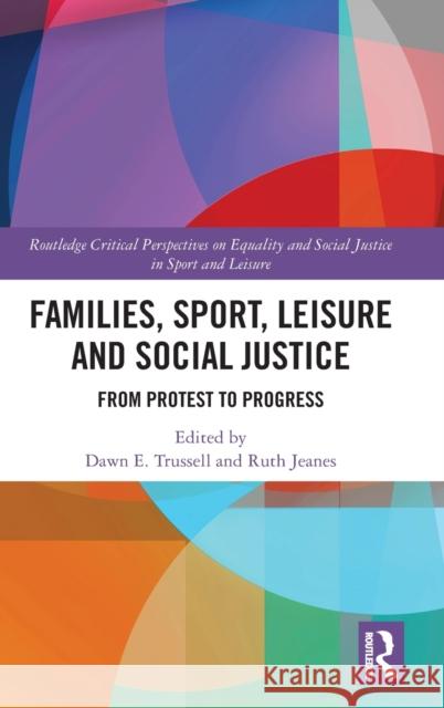 Families, Sport, Leisure and Social Justice: From Protest to Progress Dawn E. Trussell Ruth Jeanes 9780367339821 Routledge - książka