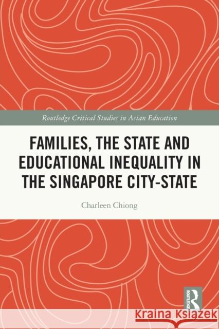 Families, the State and Educational Inequality in the Singapore City-State Charleen Chiong 9780367646042 Routledge - książka