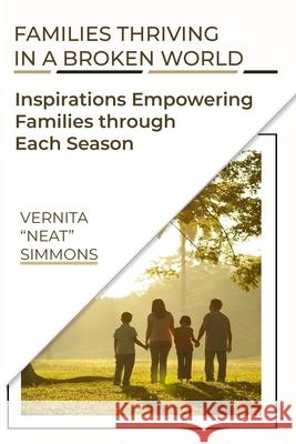 Families Thriving In A Broken World: Inspirations Empowering Families Through Each Season Vernita Simmons 9781981678938 Createspace Independent Publishing Platform - książka