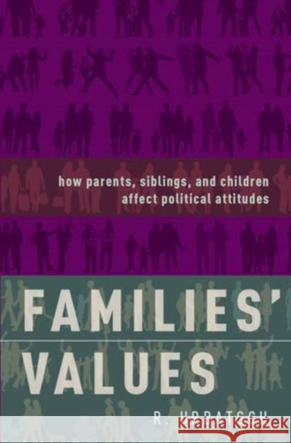 Families' Values: How Parents, Siblings, and Children Affect Political Attitudes R. Urbatsch 9780199373604 Oxford University Press, USA - książka