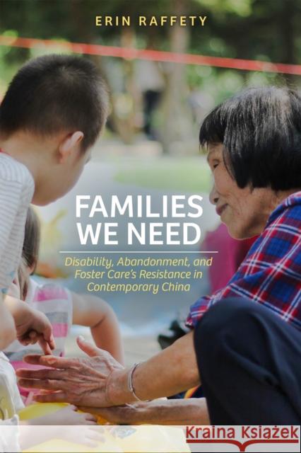 Families We Need: Disability, Abandonment, and Foster Care's Resistance in Contemporary China Erin Raffety 9781978829299 Rutgers University Press - książka