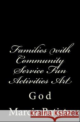 Families with Community Service Fun Activities Art: God Marcia Batiste 9781496096135 Createspace - książka