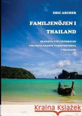 Familjenöjen i Thailand: De bästa utflyktsmålen i de populäraste turistorterna i Thailand Archer, Eric 9781912414062 Asia Revealed Publishing Company - książka