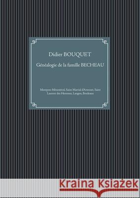 Familles montponnaises: généalogie de la famille BECHEAU: Montpon-Ménestérol, Saint Martial d'Artenset, Saint Laurent des Hommes, Langon, Bord Bouquet, Didier 9782322211913 Books on Demand - książka