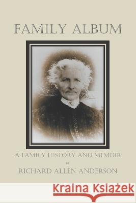 Family Album: A Family History and Memoir Richard Allen Anderson 9781957479224 Vabella Publishing - książka