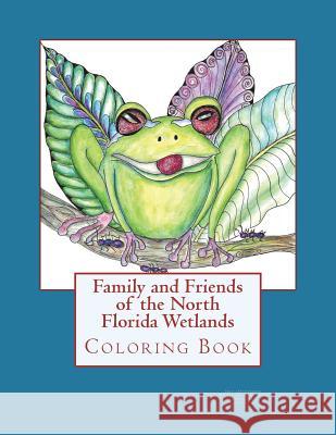 Family and Friends of the North Florida Wetlands: Wildlife Coloring Book Jean Lestourgeon Kathy Conway 9781721134083 Createspace Independent Publishing Platform - książka