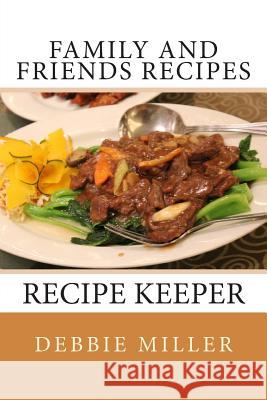 Family and Friends Recipes: Recipe Keeper Debbie Miller 9781493654017 Createspace - książka