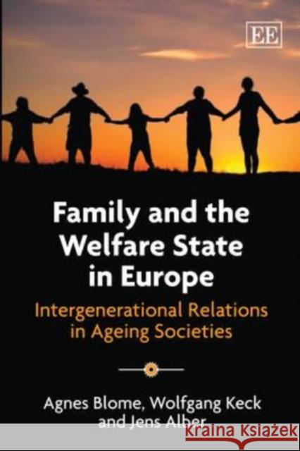 Family and the Welfare State in Europe: Intergenerational Relations in Ageing Societies Agnes Blome Wolfgang Keck Jens Alber 9781848444799 Edward Elgar Publishing Ltd - książka