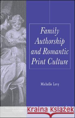 Family Authorship and Romantic Print Culture Michelle Levy 9780230545120 Palgrave MacMillan - książka