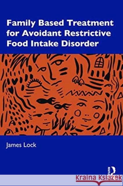 Family-Based Treatment for Avoidant/Restrictive Food Intake Disorder Lock, James D. 9780367486396 Routledge - książka