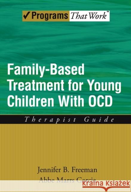 Family Based Treatment for Young Children with Ocd: Therapist Guide Freeman, Jennifer B. 9780195373639 Oxford University Press, USA - książka