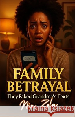 Family Betrayal: They Faked Grandma's Texts to Steal My Inheritance Nia Zola 9781967860418 Freshwater Press - książka