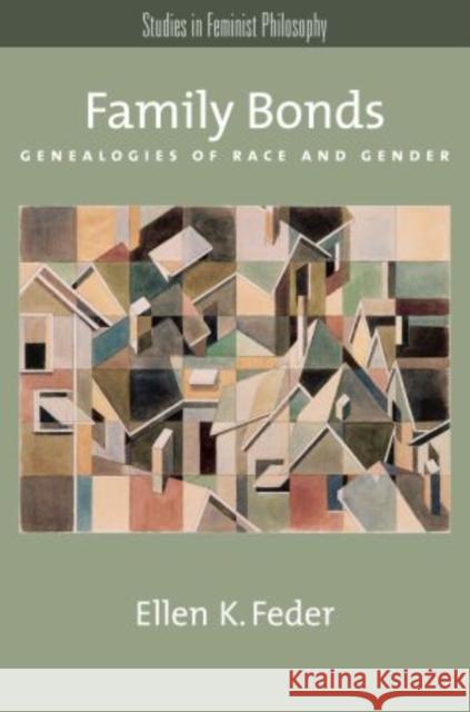 Family Bonds: Genealogies of Race and Gender Feder, Ellen K. 9780195314755 Oxford University Press, USA - książka