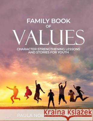 Family Book of Values: Character-Strengthening Lessons and Stories for Youth Paula Noble Fellingham 9781735956008 Solutions for Families, Inc - książka