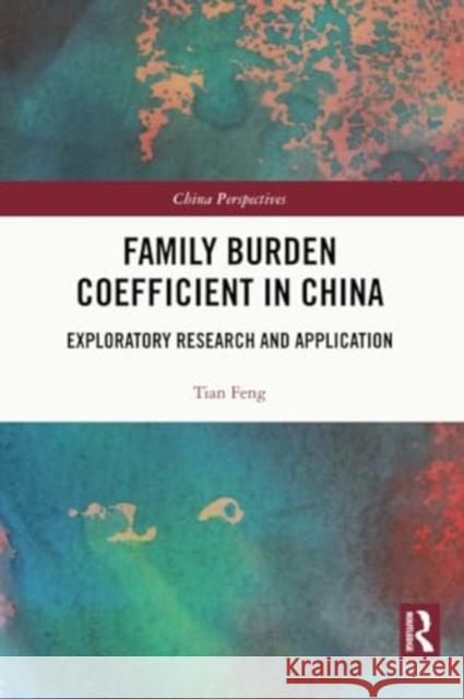 Family Burden Coefficient in China: Exploratory Research and Application Tian Feng 9781032284460 Routledge - książka