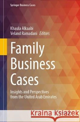 Family Business Cases: Insights and Perspectives from the United Arab Emirates Khaula Alkaabi Veland Ramadani 9783031392511 Springer - książka