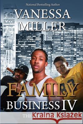 Family Business IV: The Children Vanessa Miller 9781546503088 Createspace Independent Publishing Platform - książka