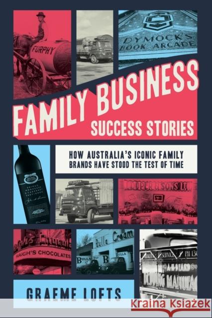 Family Business Success Stories: How Australia's iconic family brands have stood the test of time Graeme Lofts 9780648479574 Major Street Publishing - książka