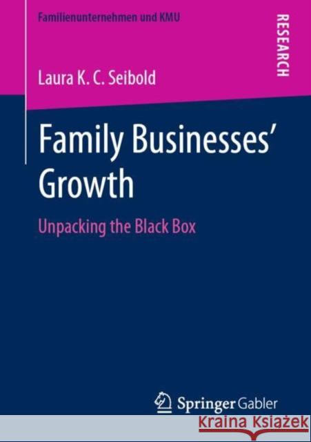 Family Businesses' Growth: Unpacking the Black Box Seibold, Laura K. C. 9783658293956 Springer Gabler - książka