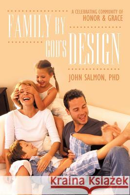 Family by God's Design: A Celebrating Community of Honor and Grace Salmon, John 9781449719814 WestBow Press - książka