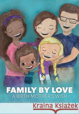 Family By Love: A Birth Mother's Wish Parker, Kaycee 9780999197301 Kp Communications - książka