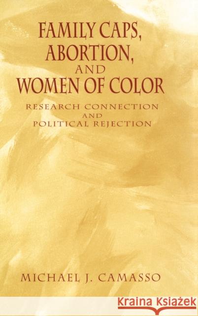 Family Caps, Abortion and Women of Color: Research Connection and Political Rejection Camasso, Michael 9780195179057 Oxford University Press, USA - książka
