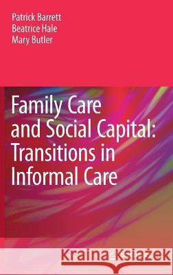 Family Care and Social Capital: Transitions in Informal Care Patrick Barrett, Beatrice Hale, Mary Butler 9789400768710 Springer - książka