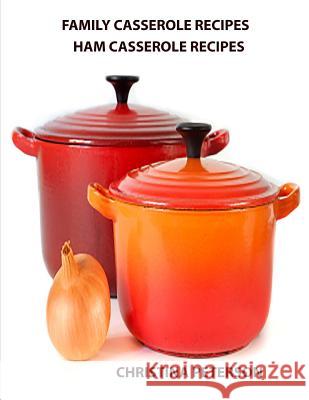 Family Casserole Recipes, Ham Casserole Recipes: After every title there is a note space for comments, Ingredients vary: Noodles, Spinach, Peas, onion Peterson, Christina 9781795149907 Independently Published - książka