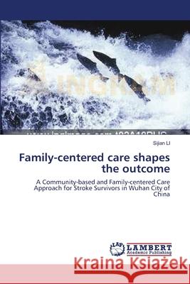 Family-centered care shapes the outcome Sijian Li 9783838302515 LAP Lambert Academic Publishing - książka