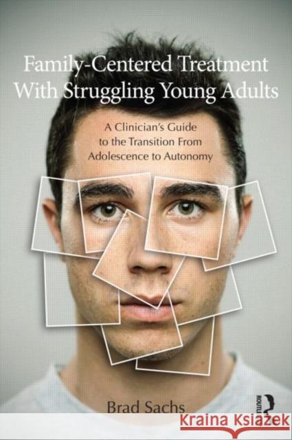 Family-Centered Treatment with Struggling Young Adults: A Clinician's Guide to the Transition from Adolescence to Autonomy Sachs, Brad 9780415699686  - książka